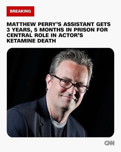 Matthew Perry's Assistant Sentenced to 3 Years, 5 Months for Role in Ketamine-Related Death